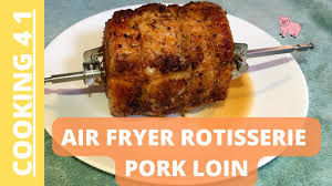 air fryer rotisserie pork loin you