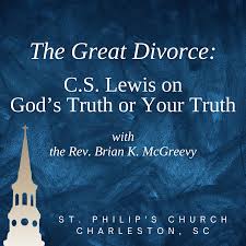 The Great Divorce: C.S. Lewis on God’s Truth or Your Truth