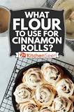 What is the best flour to use for cinnamon rolls?