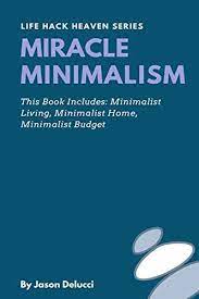 Miracle Minimalism: Minimalist Living, Minimalist Home, Minimalist Budget  (Life Hack Heaven): Delucci, Jason: 9781799092490: Amazon.com: Books gambar png