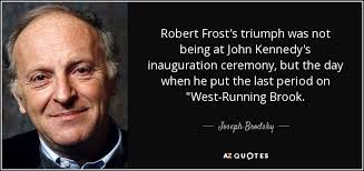 Market data provided by factset. Joseph Brodsky Quote Robert Frost S Triumph Was Not Being At John Kennedy S Inauguration