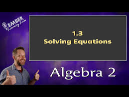 1 3 Solving Equations Algebra 2