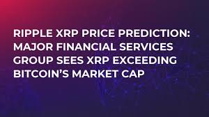 And they've got a point. Ripple Xrp Price Prediction Major Financial Services Group Sees Xrp Exceeding Bitcoin S Market Cap