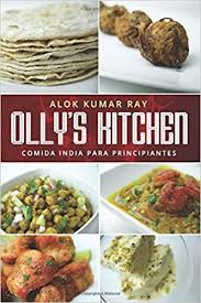 Receta fácil paso a paso. El Mejor Libro De Recetas De Cocina India Olly S Kitchen Version En Espanol Spanish Edition Ray Alok Kumar Ray Avik 9780993550126 Amazon Com Books