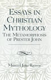 essays in christian mythology the metamorphosis of prester john essays in christian mythology the metamorphosis of prester john manuel joao ramos 9780761833888 com books