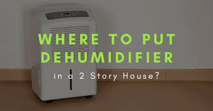 put dehumidifier in 2 story house