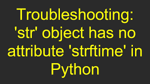 str object has no attribute strftime