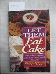 High cholesterol is not always bad, more important is understanding it. Let Them Eat Cake And Other Low Fat And Low Cholesterol Desserts White Virginia N Mo Rosa A 9781565610118 Amazon Com Books