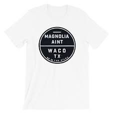 Magnolia Aint Waco T Shirt