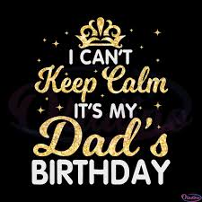 keep calm it s my dad birthday svg file