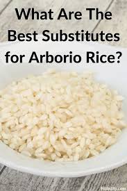 Home recipes ingredients rice & grains rice keep a bag of rice on hand, and you'll be able to mak. Top 4 Alternatives To Arborio Rice For Your Recipes You Should Try Fitibility