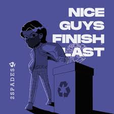 Why do nice guys always finish last? Nice Guys Finish Last Prod By 2spades By Marck Caidlang