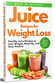 To make all of the below healthy juice recipes, use the best blenders on the market or the best juicers to achieve. Juice Recipes For Weight Loss Healthy Juice Recipes To Lose Weight Detoxify And Stay Healthy Juicing For Healthiness Kindle Edition By Haynes Eric Health Fitness Dieting Kindle Ebooks Amazon Com