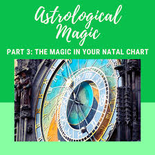 Astrological Magic Part 3 The Magic In Your Natal Chart