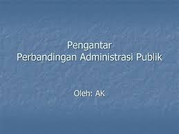 Kajian ini termasuk mengenai birokrasi; Pengantar Perbandingan Administrasi Publik Ppt Download