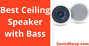 Best Ceiling Speakers With Bass 2022