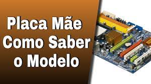 como saber o modelo da sua placa mãe