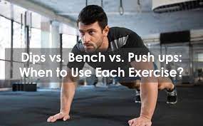 dips vs bench vs push ups when to use