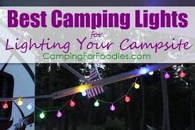 Best Camping Lights For Lighting Your Campsite Led Remote Controlled Lanterns Phone Charging Solar String Decorative Wearable More