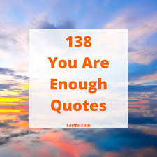 Eleanor 38 books view quotes : 138 You Are Enough Quotes And Sayings Selffa