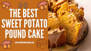 the best sweet potato pound cake