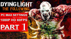 Dying Light The Following Gameplay Walkthrough Part 1 1080p Hd 60fps Pc No Commentary