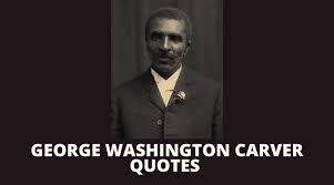 The exact day and year of his birth are unknown; 64 George Washington Carver Quotes On Success In Life Overallmotivation