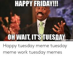 Me enjoying the long weekend vs. 25 Best Memes About Tuesday Meme Work Tuesday Meme Work Memes