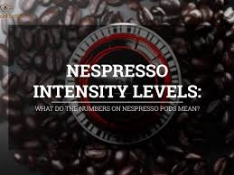 nespresso intensity levels what do the