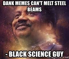 dank memes can t melt steel beams