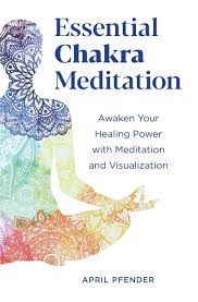 Essential Chakra Meditation Awaken Your Healing Power With