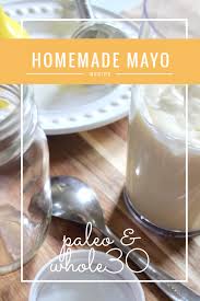 homemade paleo and whole30 mayo whole