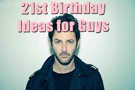 21st birthday ideas for guys birthday