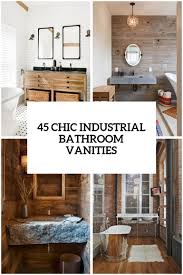 There are several different styles of bathroom vanities here including mission, shaker, rustic, farmhouse, vintage, and contemporary. 45 Trendy And Chic Industrial Bathroom Vanity Ideas Digsdigs