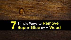 remove super glue from wood