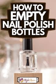 how to empty nail polish bottles