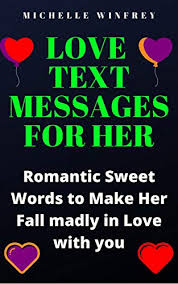 Cute words to make her feel special.jpg. Amazon Com Love Text Messages For Her Romantic Sweet Words To Make Her Fall Madly In Love With You Inspirational Love Messages For Your Dates Ex And Crush Book 1 Ebook Winfrey Michelle
