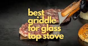 5 Best Griddle For Glass Top Stove