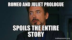 Friar lawrence suggests romeo spend the night with juliet and then flee to mantua, and perhaps prince escalus will change his mind. Romeo And Juliet Prologue Spoils The Entire Story Tony Stark Eye Roll Make A Meme