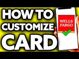 how to customize wells fargo card