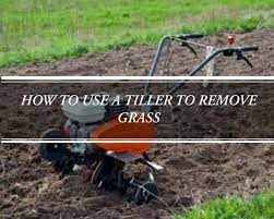 how to use a tiller to remove gr