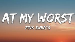 pink sweat at my worst s