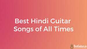 30 Best Hindi Guitar Songs Of All Times Bestguitars In
