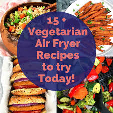 15 vegetarian air fryer recipes air