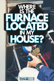 the furnace located in my house