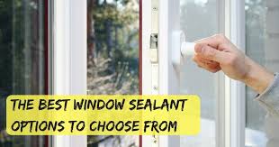 the best window sealant options to