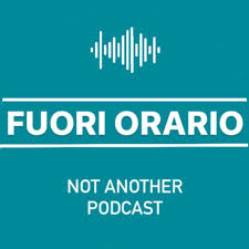 Fuori Orario: Not Another Podcast