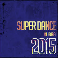 Super Dance In Ibiza 2015 Top 50 Dj Ibiza Club Anthems Charts New Best Electro House By Various Artists