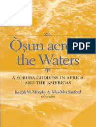 É localizado no estado de osun na nigéria.). Joseph M Murphy Mei Mei Sanford Osun Across The Waters A Yoruba Goddess In 2001 Pdf