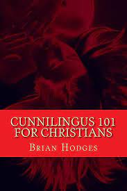 Amazon.com: Cunnilingus 101 for Christians: Pleasing your wife through the  beautiful act of oral sex: 9781449961565: Hodges, Brian: Books